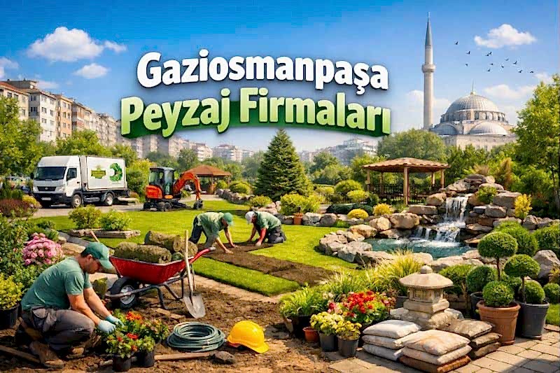 Gaziosmanpaşa Peyzaj Firmaları